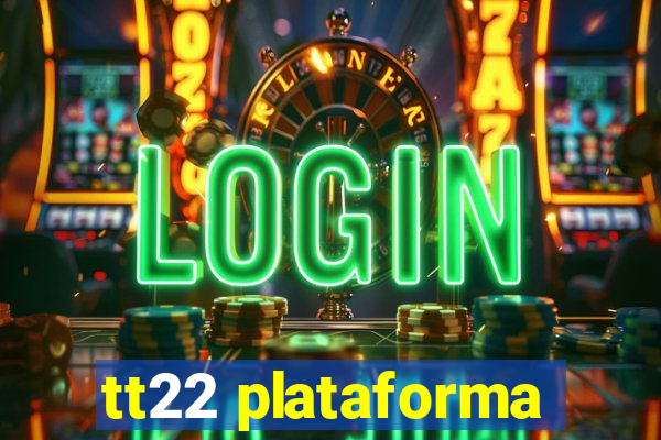 tt22 plataforma
